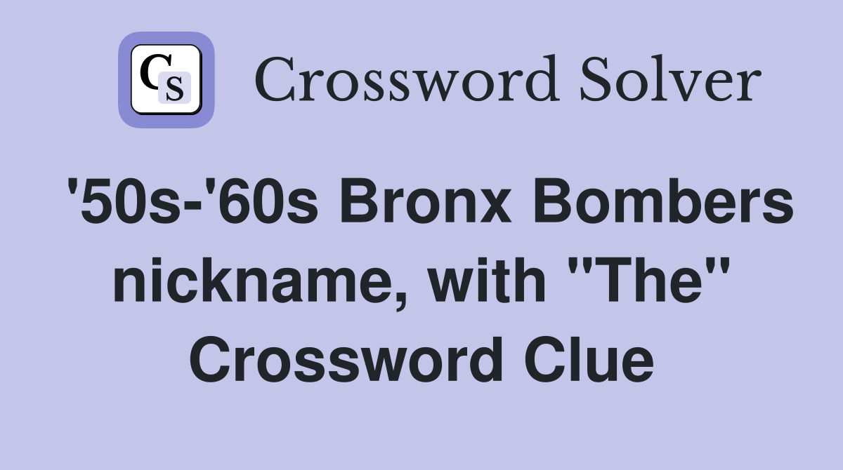 '50s-'60s Bronx Bombers nickname, with "The" Crossword Clue