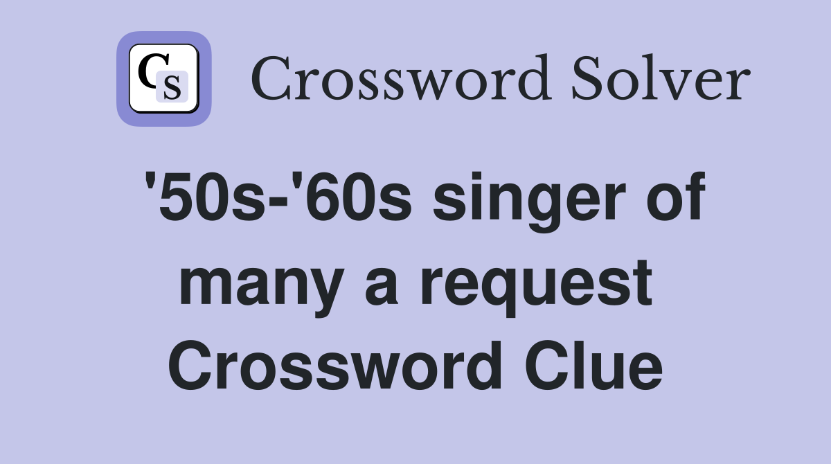 '50s-'60s singer of many a request Crossword Clue