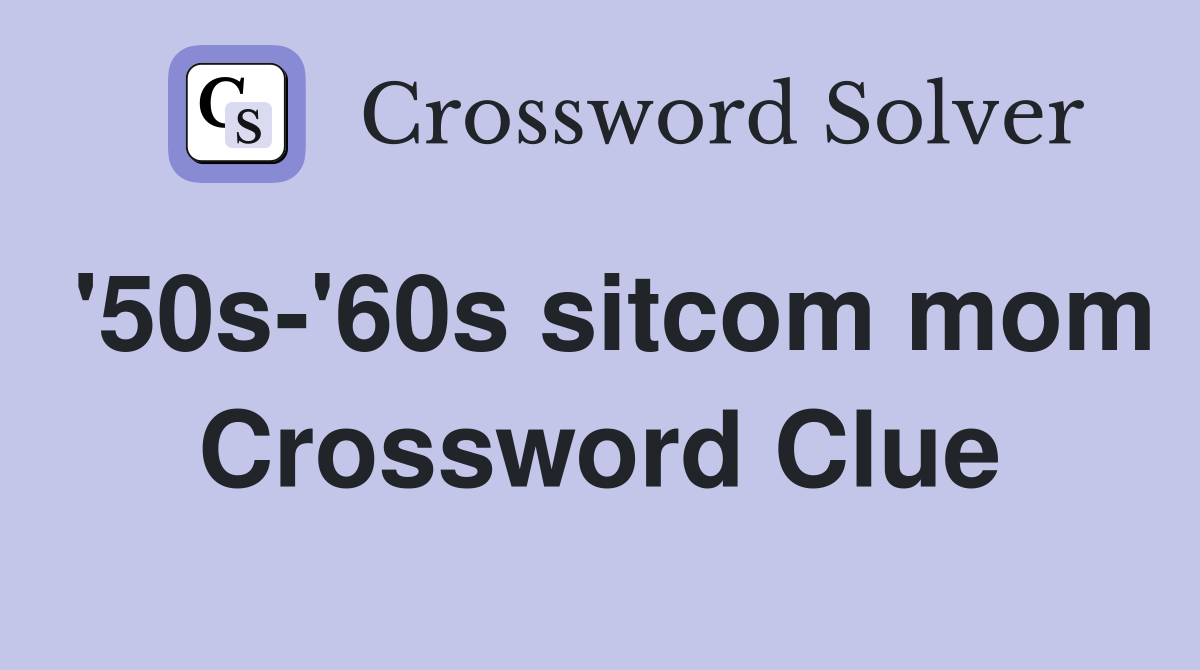 '50s-'60s sitcom mom Crossword Clue