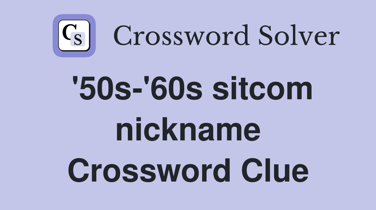 '50s-'60s sitcom nickname Crossword Clue