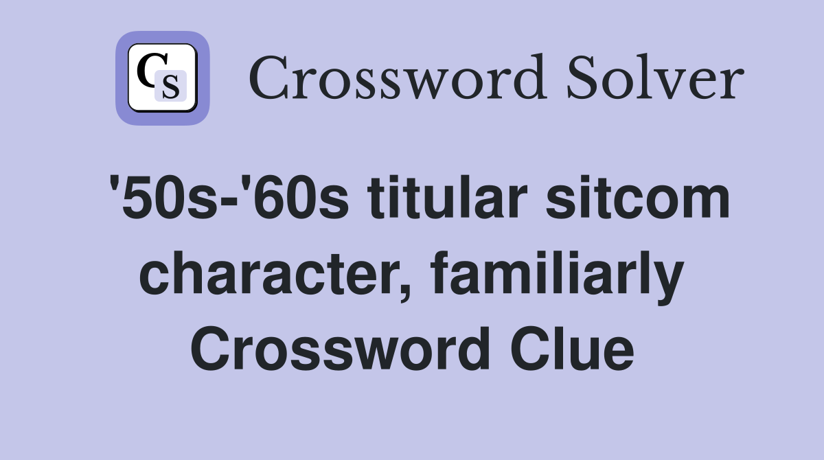 '50s-'60s titular sitcom character, familiarly Crossword Clue