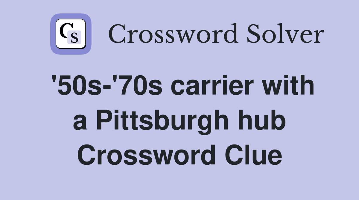 '50s-'70s carrier with a Pittsburgh hub Crossword Clue