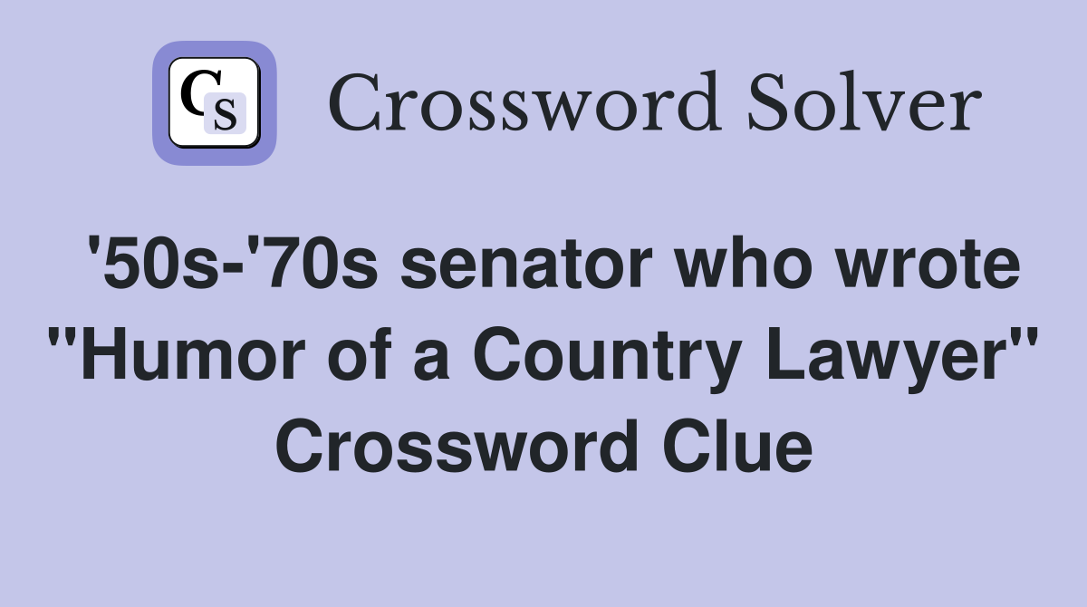 '50s-'70s senator who wrote "Humor of a Country Lawyer" Crossword Clue