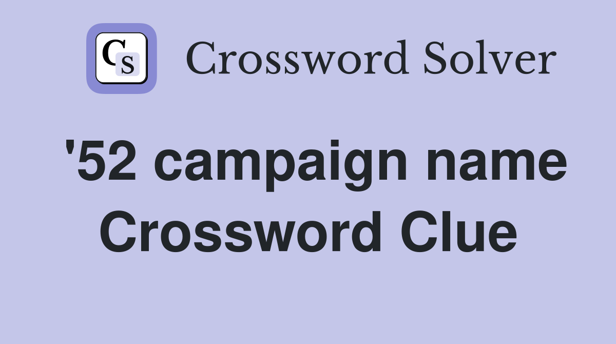 '52 campaign name Crossword Clue