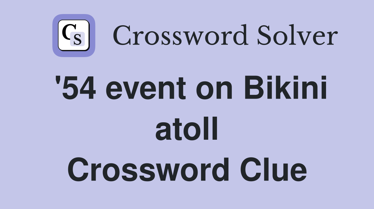 '54 event on Bikini atoll Crossword Clue