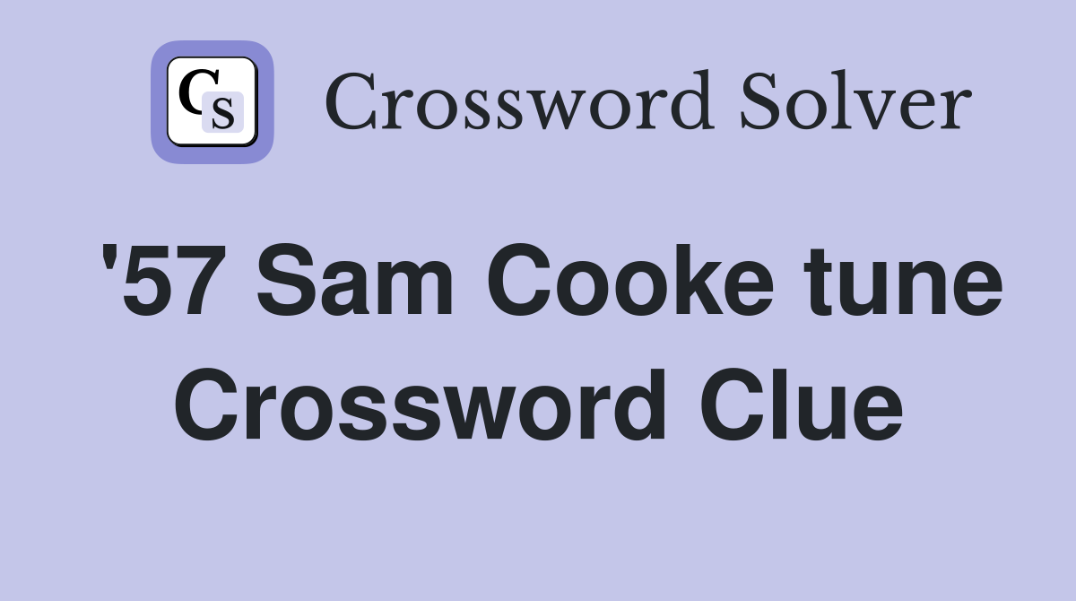 '57 Sam Cooke tune Crossword Clue