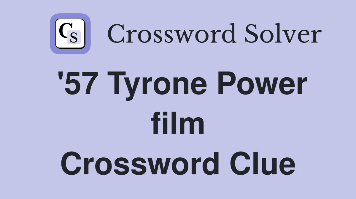 '57 Tyrone Power film Crossword Clue