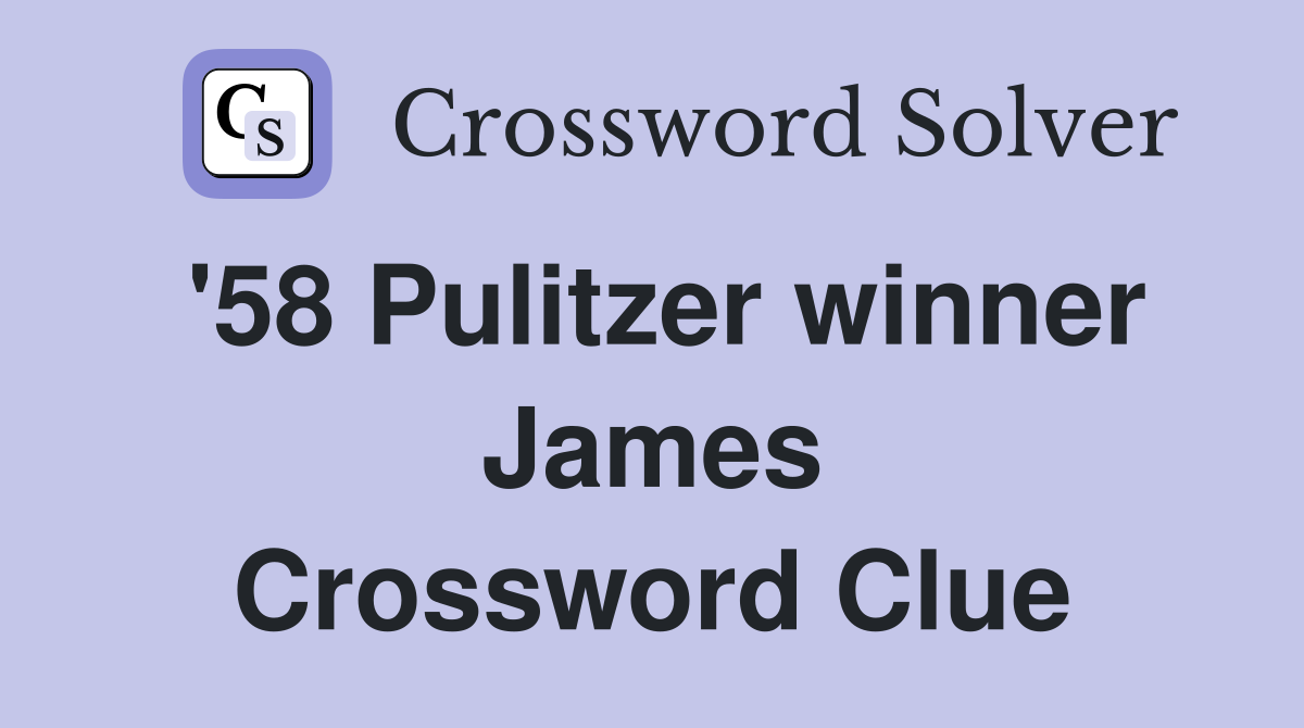 '58 Pulitzer winner James Crossword Clue