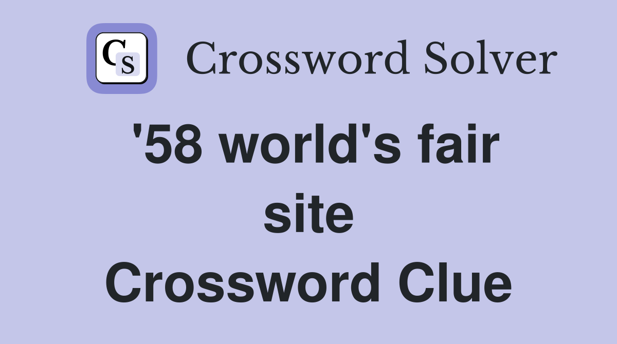 '58 world's fair site Crossword Clue