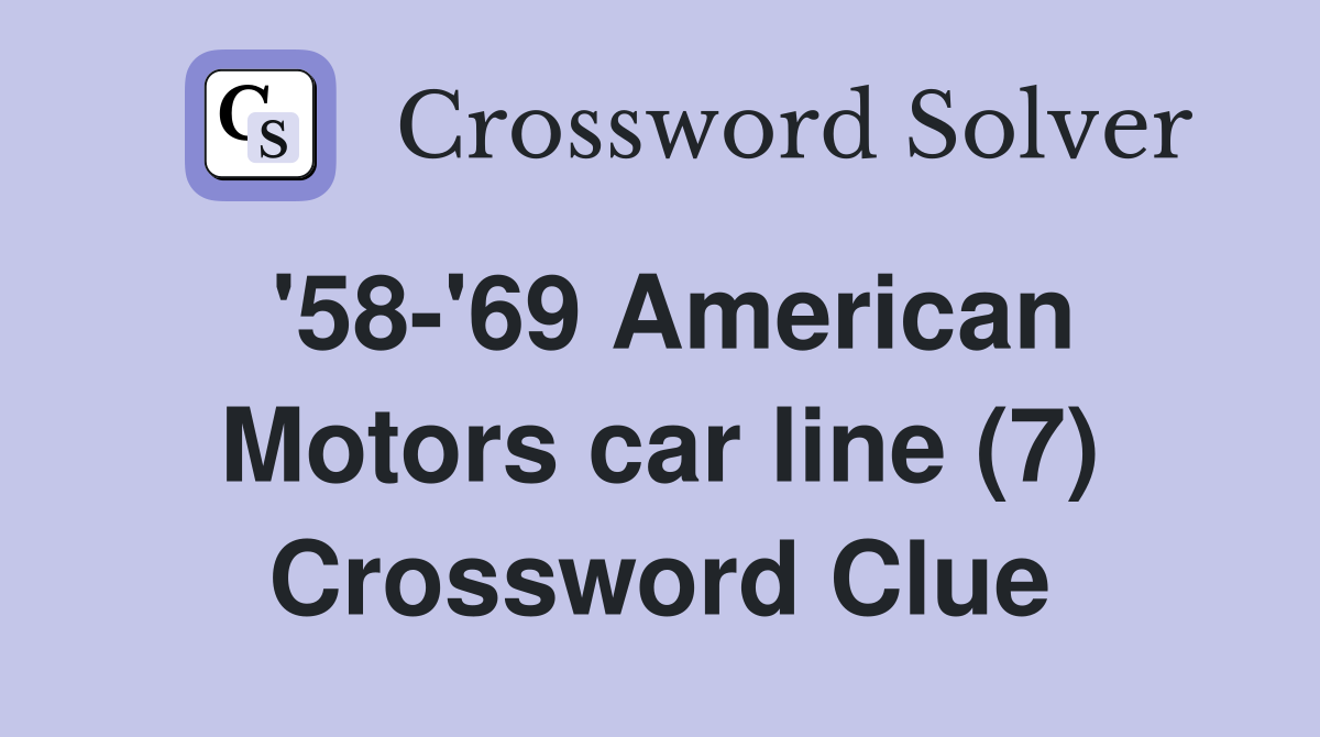 '58-'69 American Motors car line (7) Crossword Clue