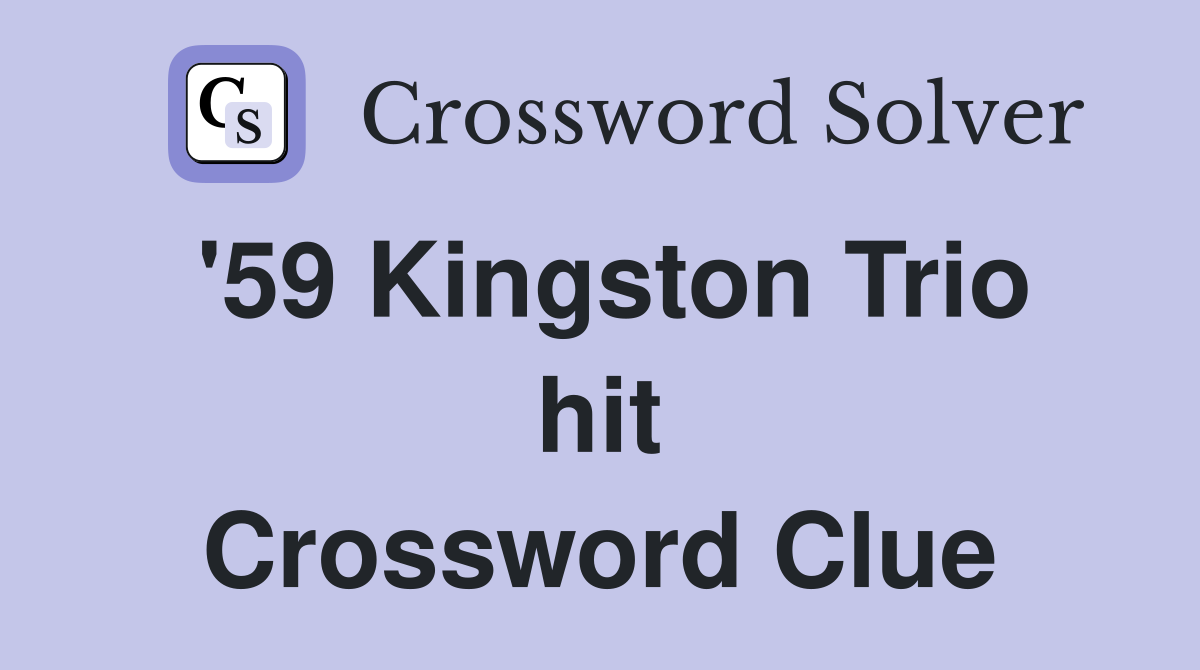 '59 Kingston Trio hit Crossword Clue