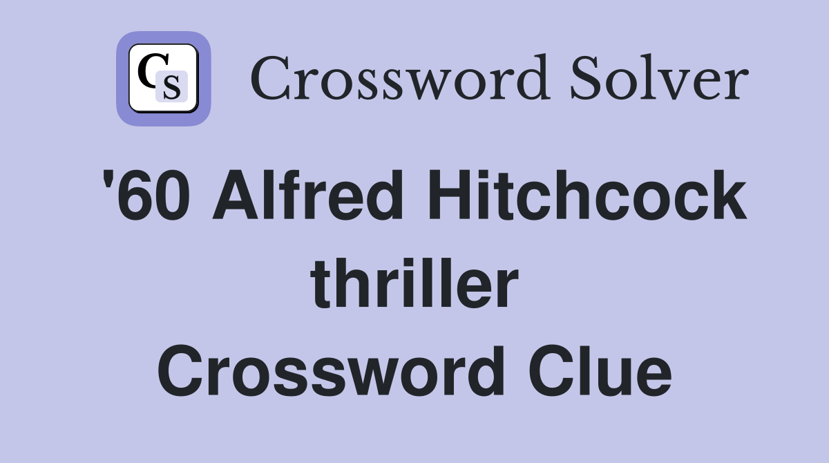 '60 Alfred Hitchcock thriller Crossword Clue