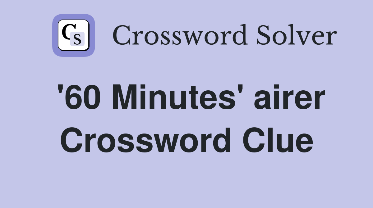 '60 Minutes' airer Crossword Clue