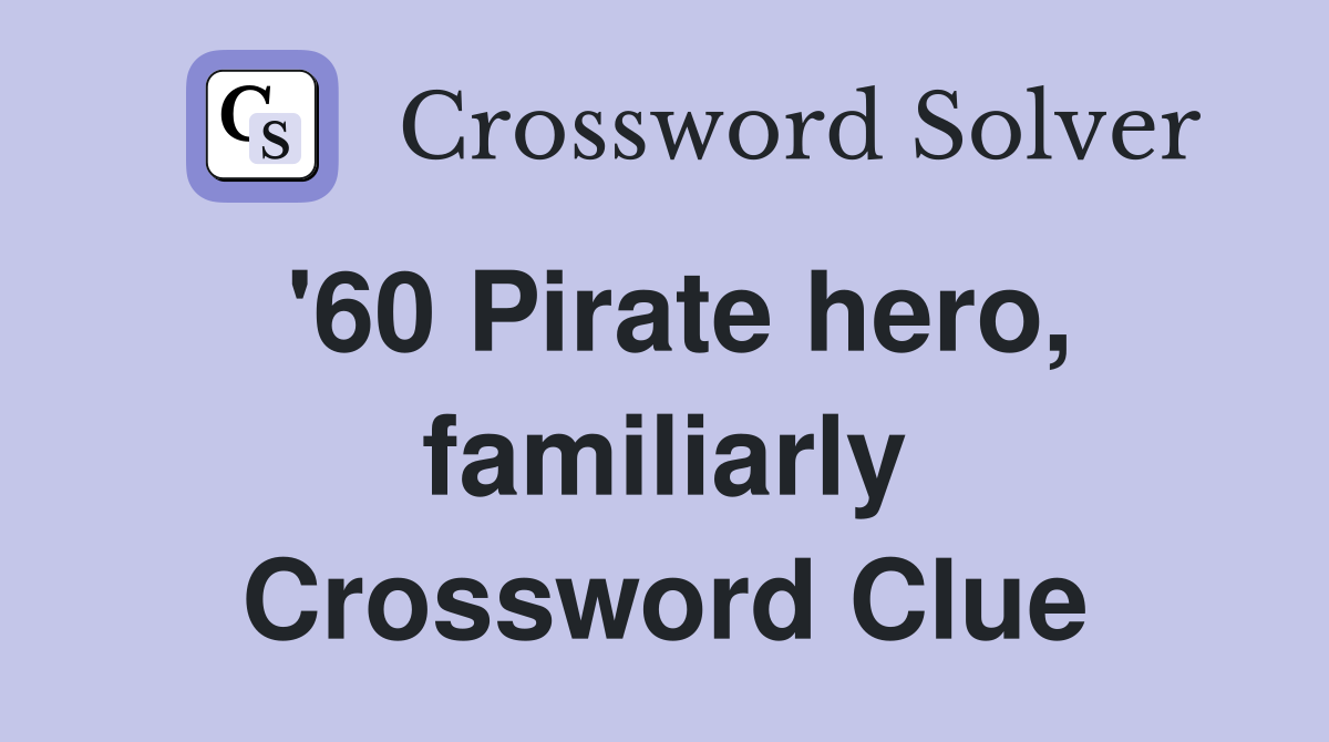 '60 Pirate hero, familiarly Crossword Clue