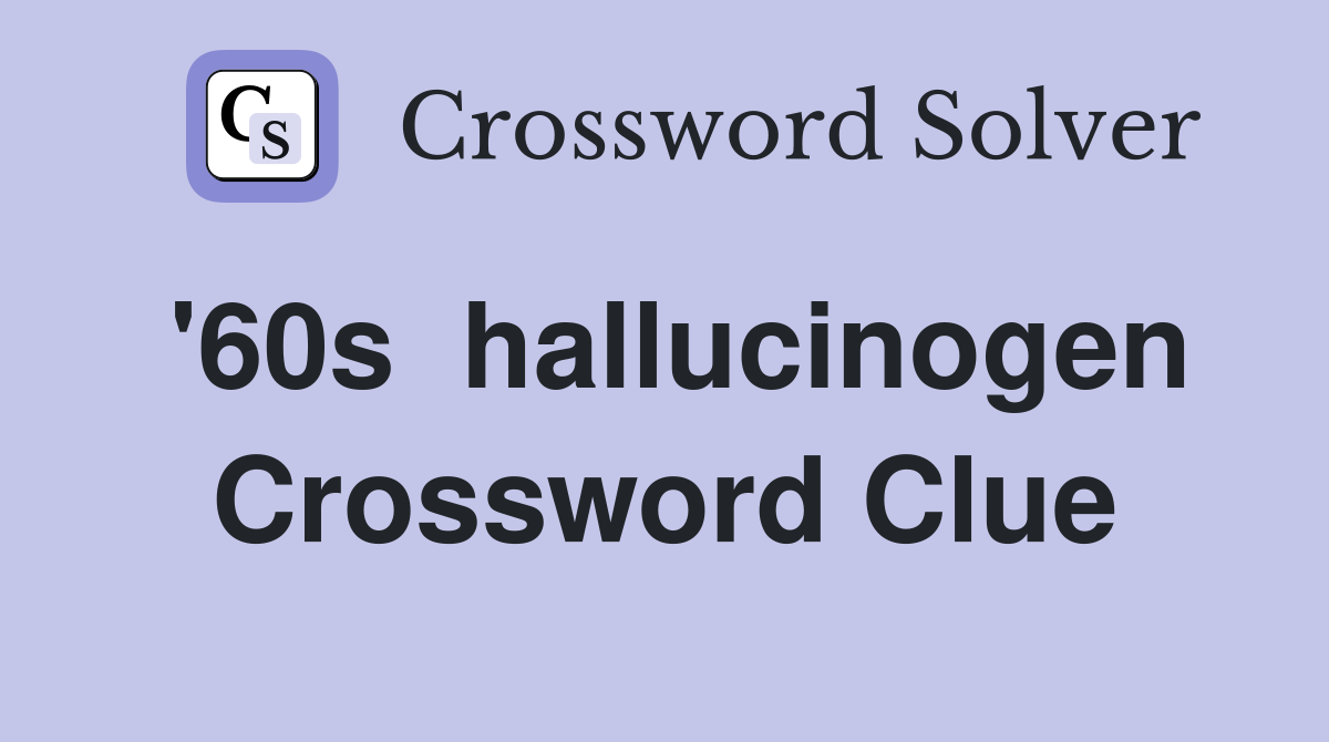 '60s  hallucinogen Crossword Clue