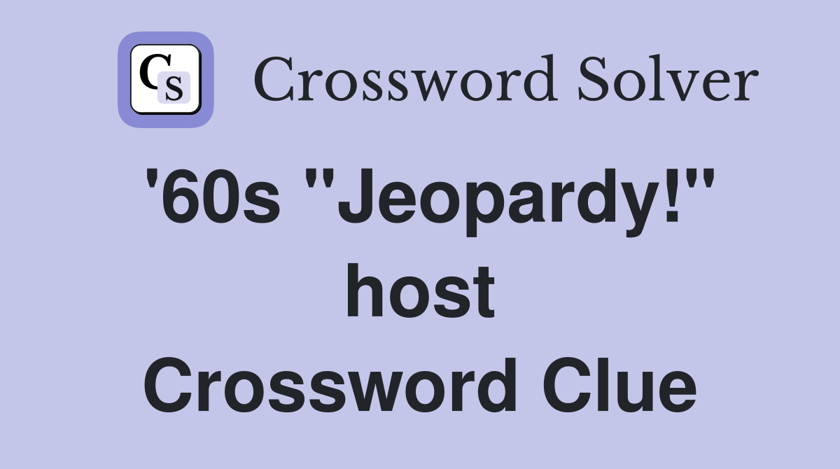 '60s "Jeopardy!" host Crossword Clue