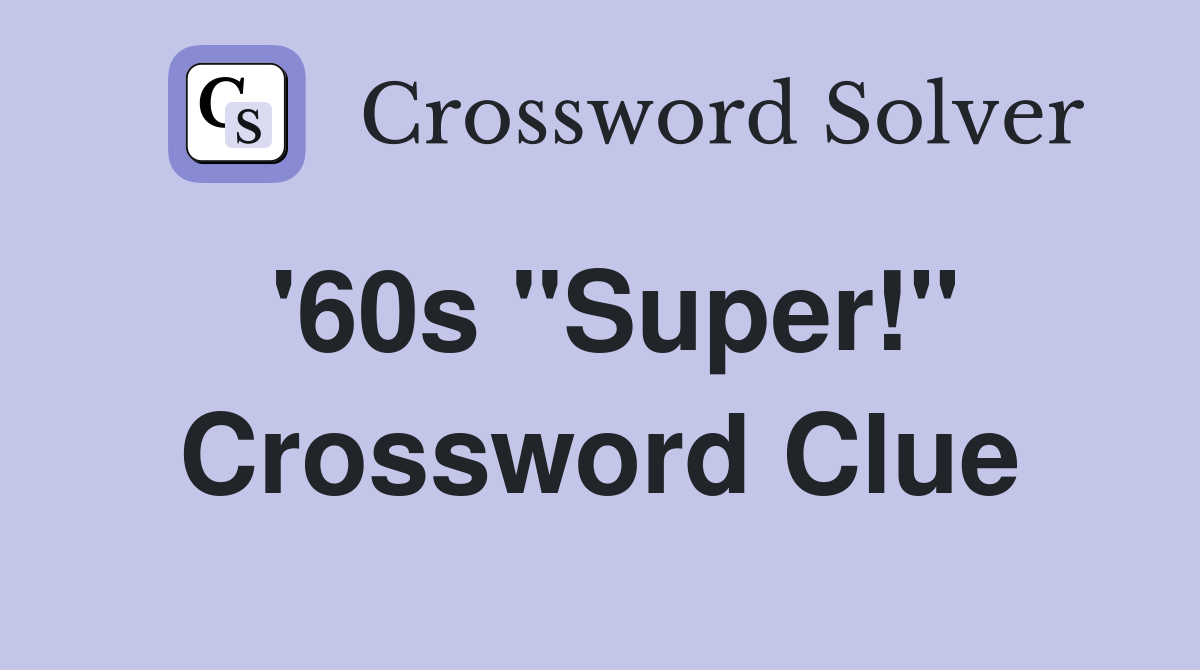'60s "Super!" Crossword Clue