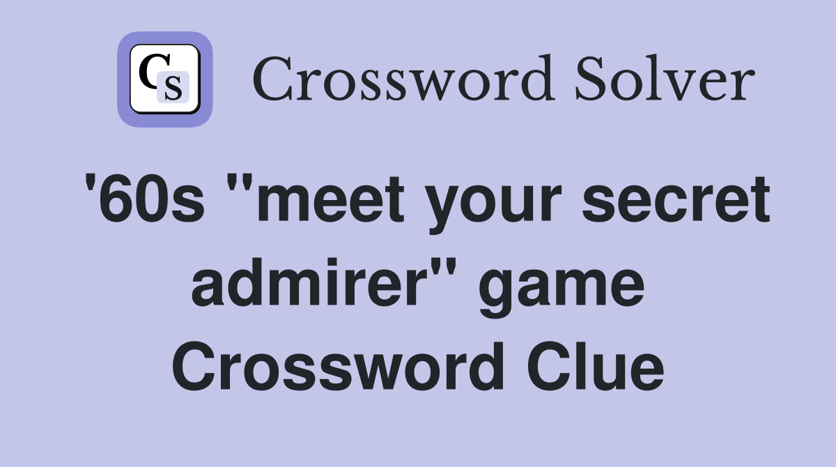'60s "meet your secret admirer" game Crossword Clue