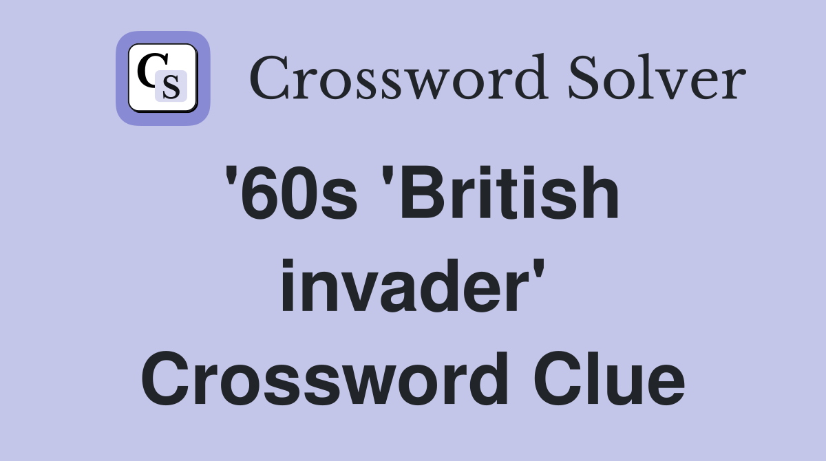 '60s 'British invader' Crossword Clue