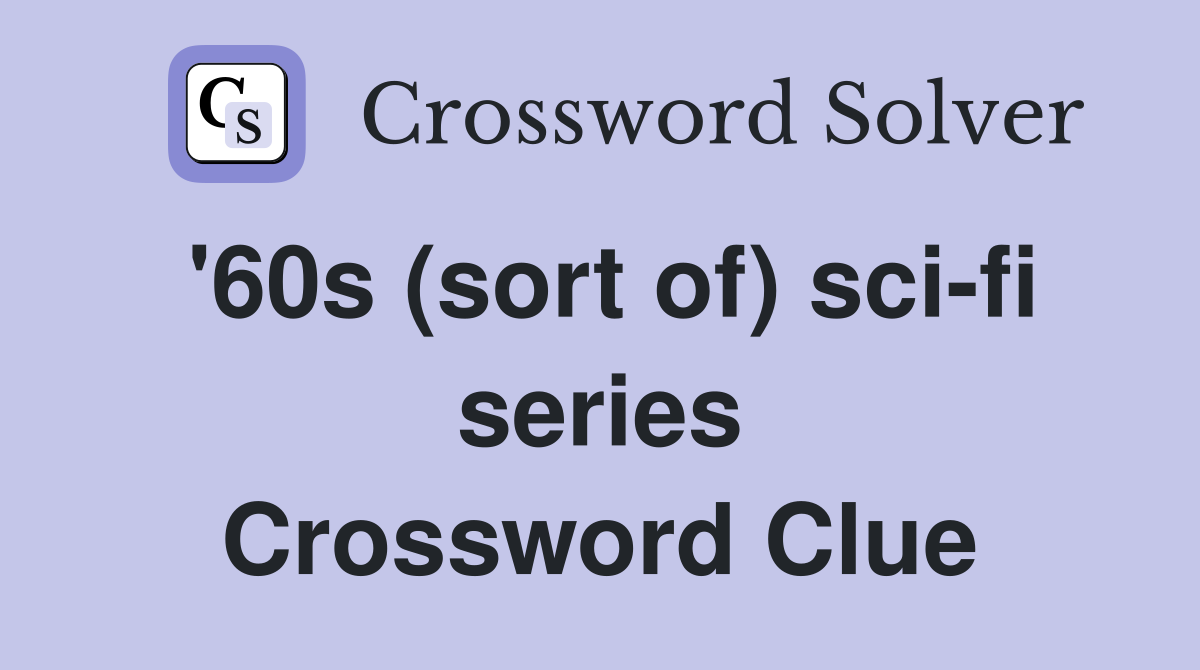 '60s (sort of) sci-fi series Crossword Clue