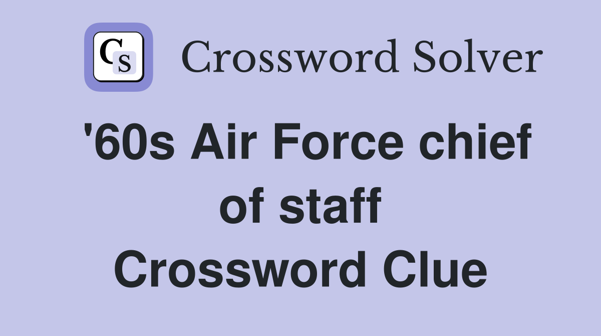 '60s Air Force chief of staff Crossword Clue