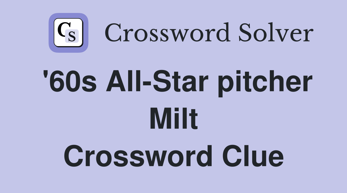 '60s All-Star pitcher Milt Crossword Clue