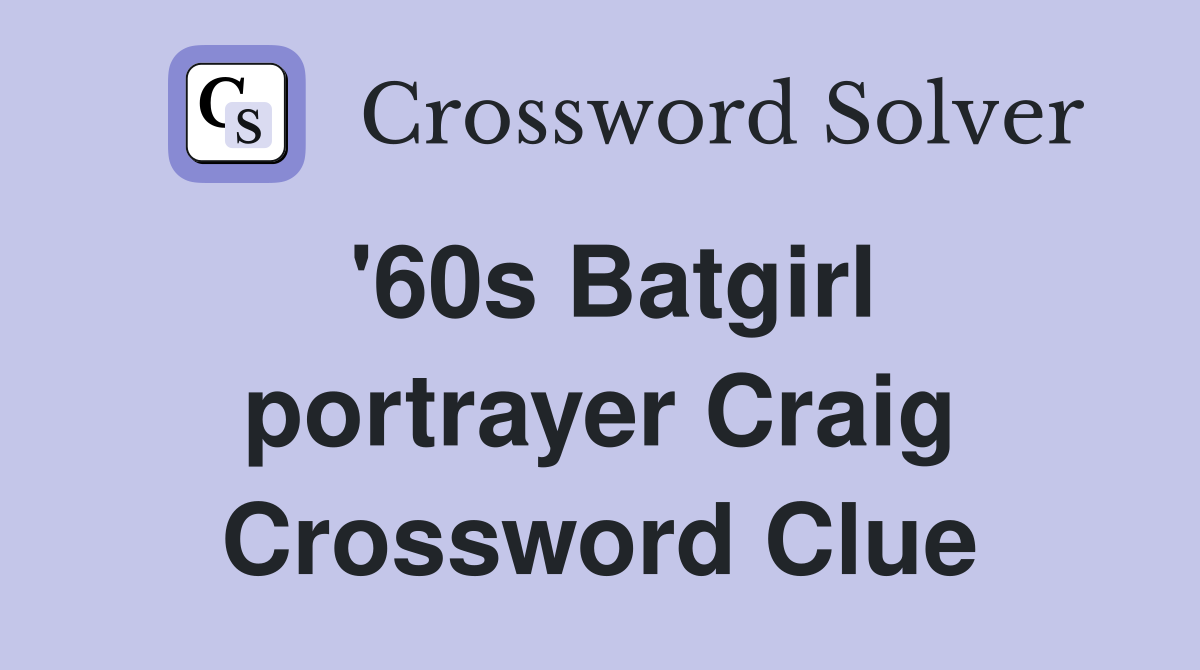 '60s Batgirl portrayer Craig Crossword Clue