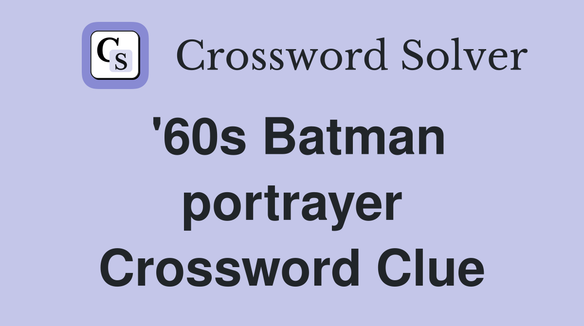 '60s Batman portrayer Crossword Clue