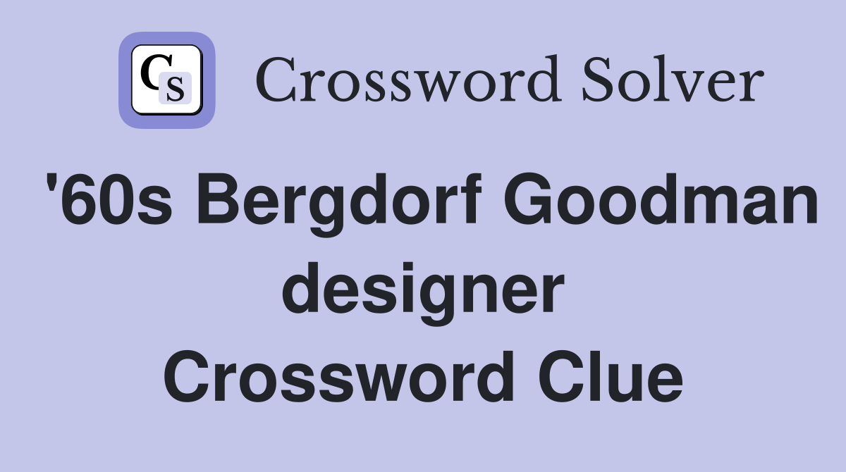 '60s Bergdorf Goodman designer Crossword Clue