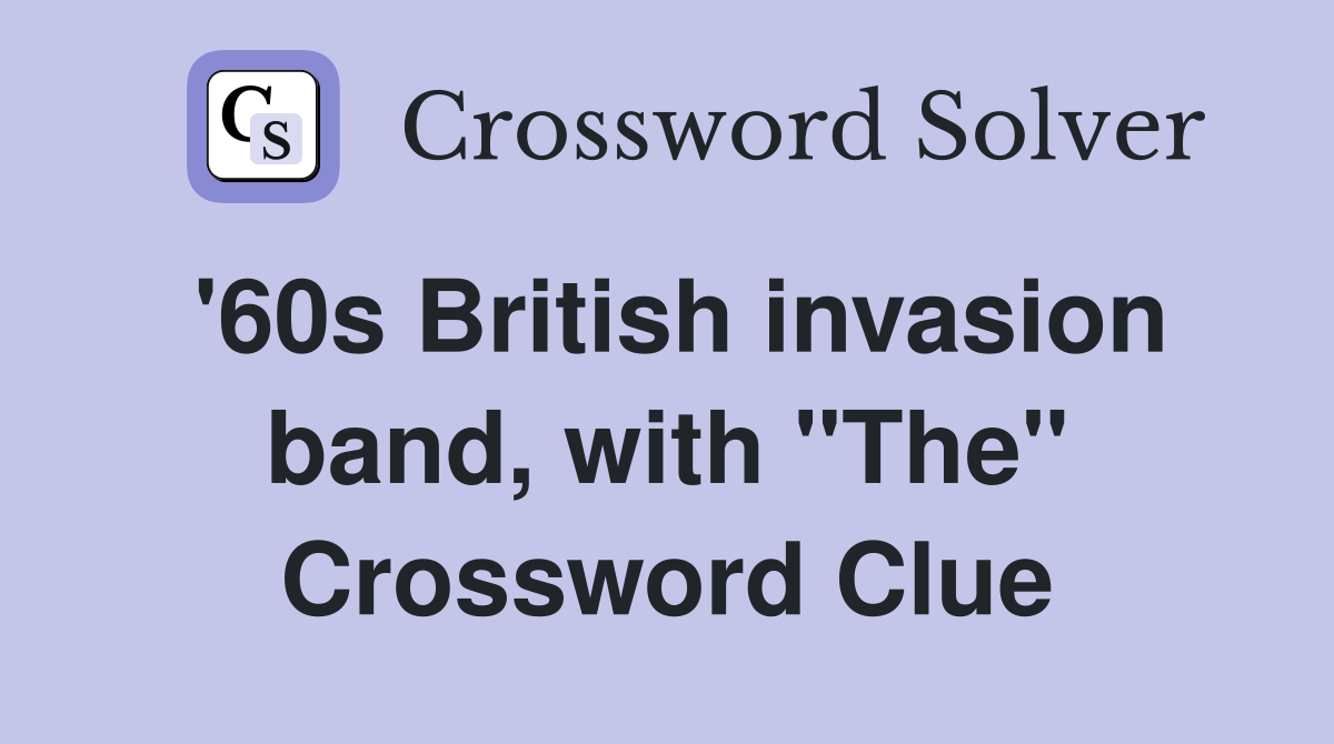 '60s British invasion band, with "The" Crossword Clue
