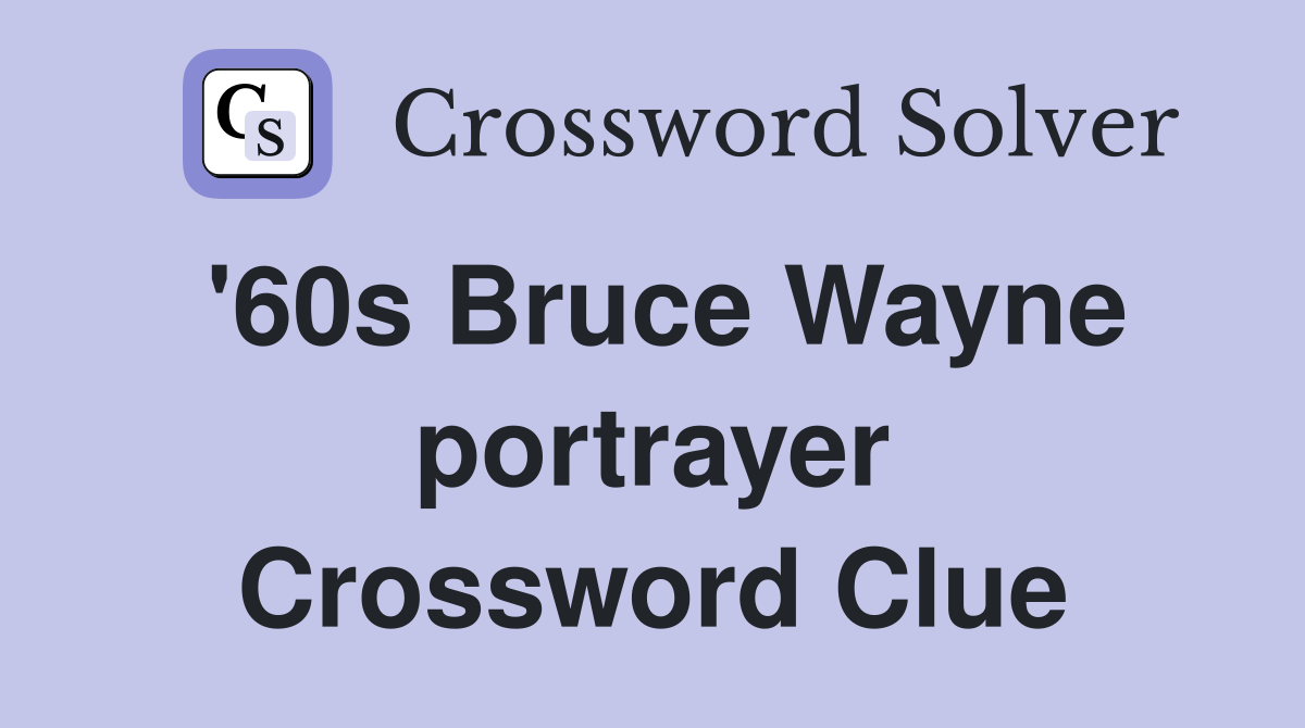 '60s Bruce Wayne portrayer Crossword Clue
