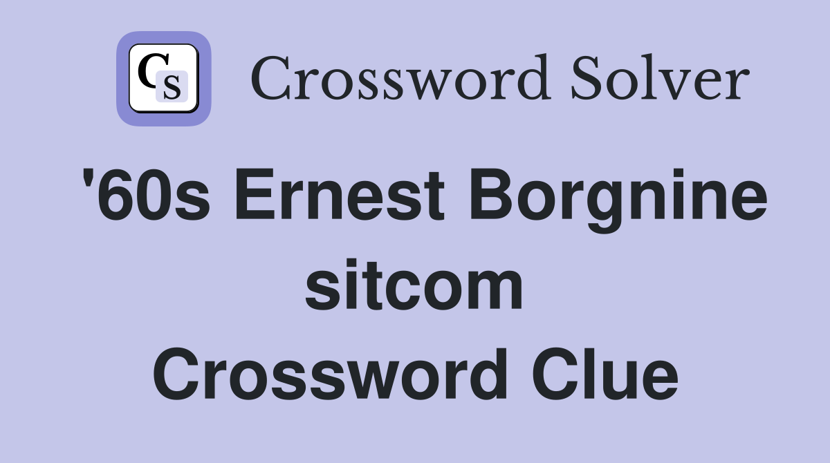 '60s Ernest Borgnine sitcom Crossword Clue