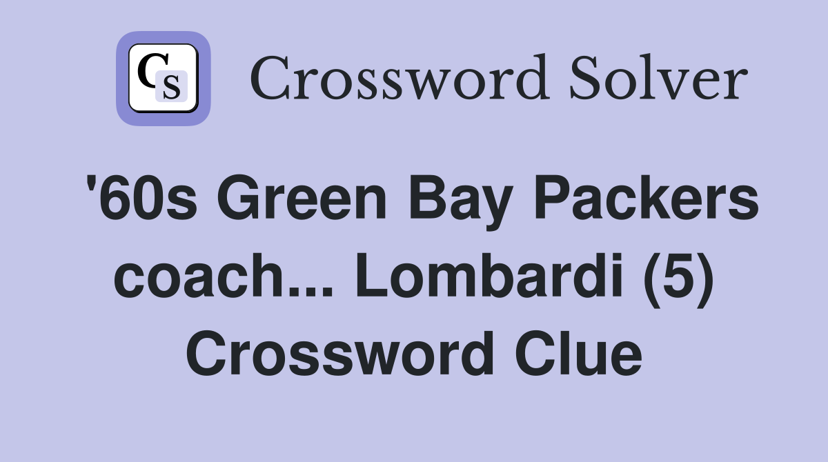 '60s Green Bay Packers coach... Lombardi (5) Crossword Clue