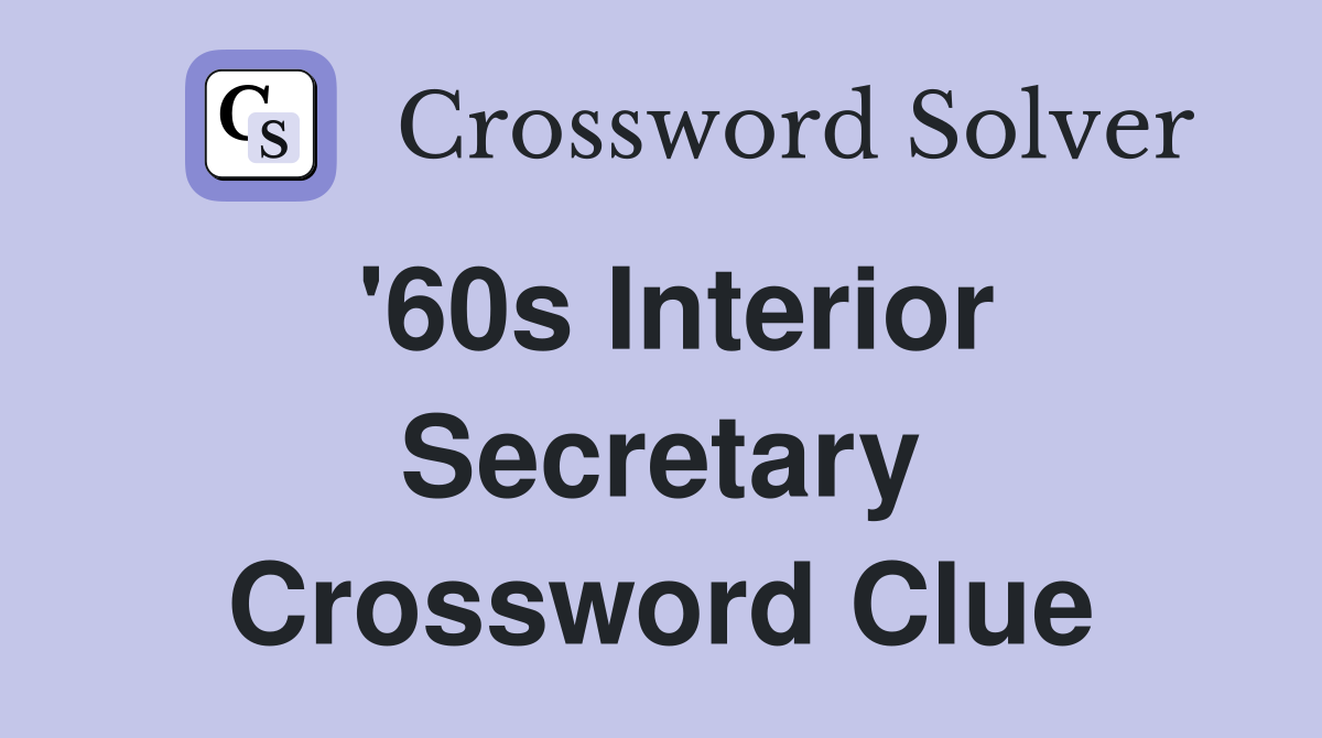 '60s Interior Secretary Crossword Clue