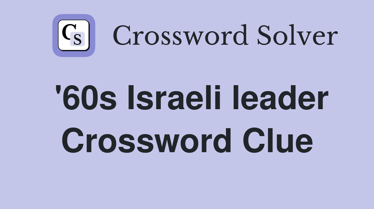 '60s Israeli leader Crossword Clue