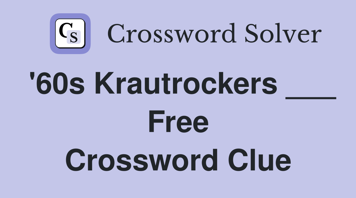 '60s Krautrockers ___ Free Crossword Clue