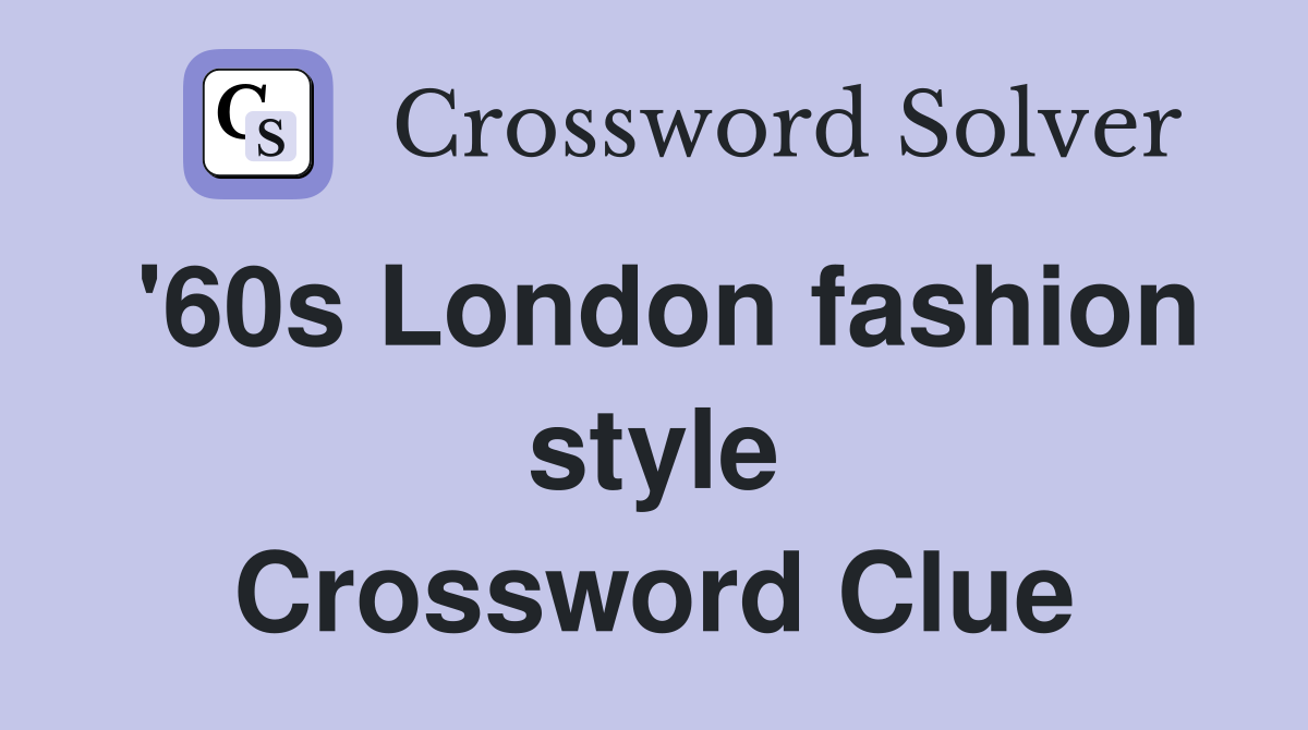 '60s London fashion style Crossword Clue