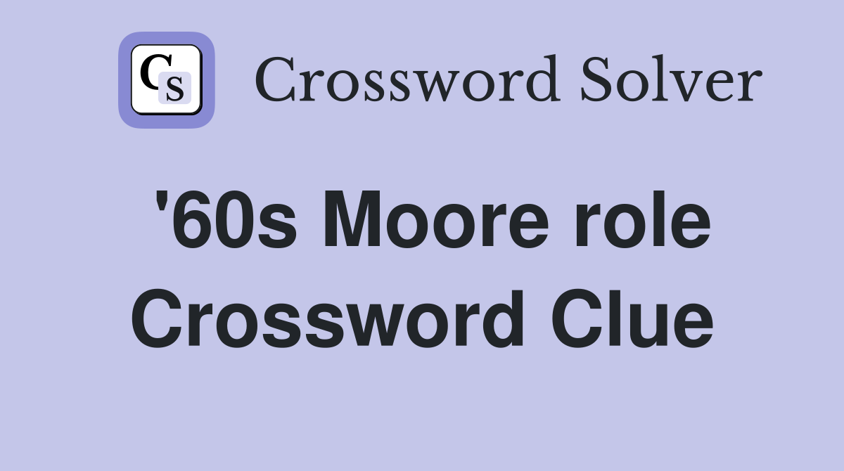 '60s Moore role Crossword Clue