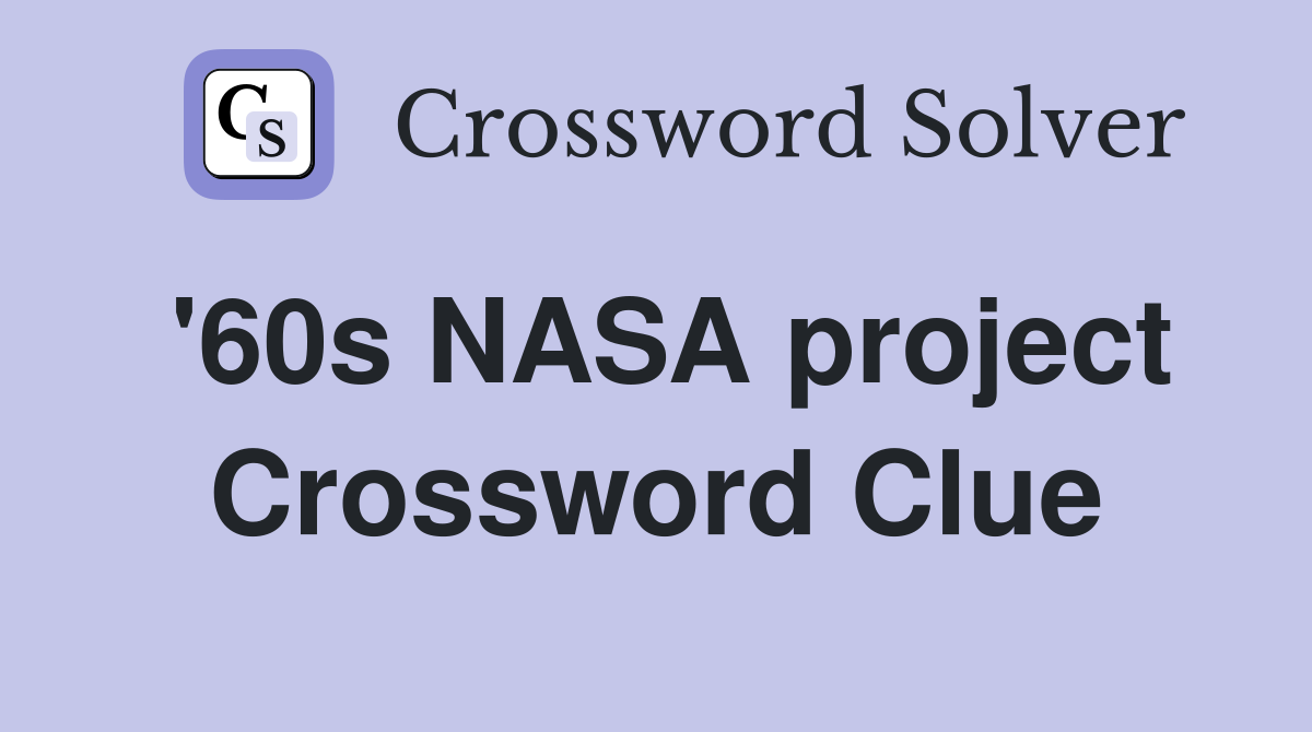 '60s NASA project Crossword Clue