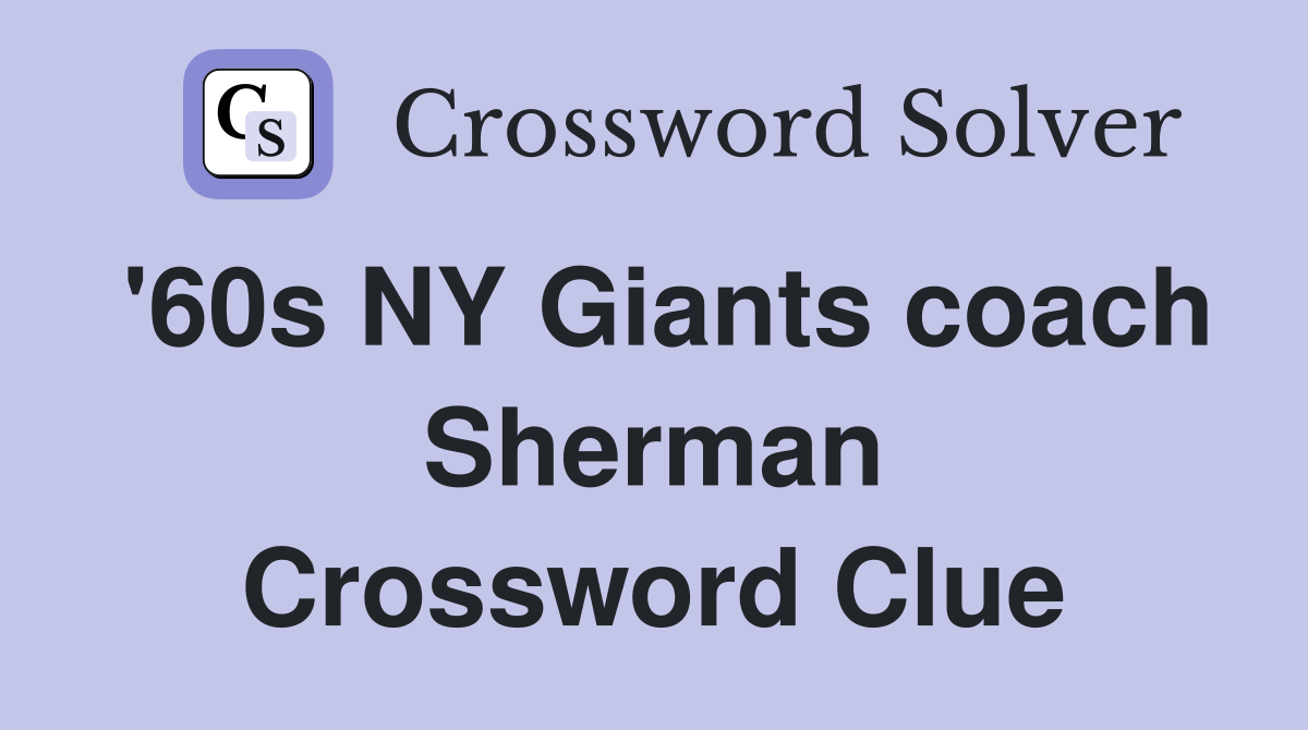 '60s NY Giants coach Sherman Crossword Clue