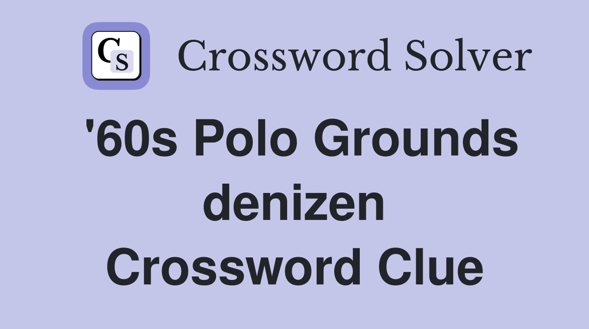 '60s Polo Grounds denizen Crossword Clue