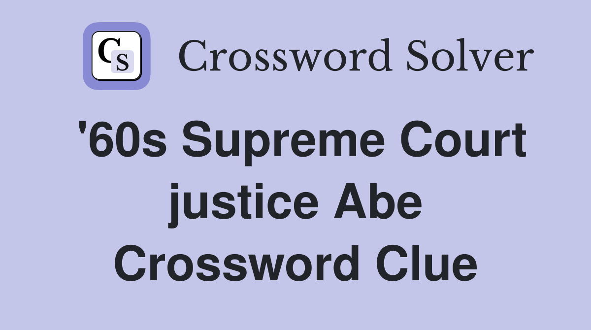 '60s Supreme Court justice Abe Crossword Clue