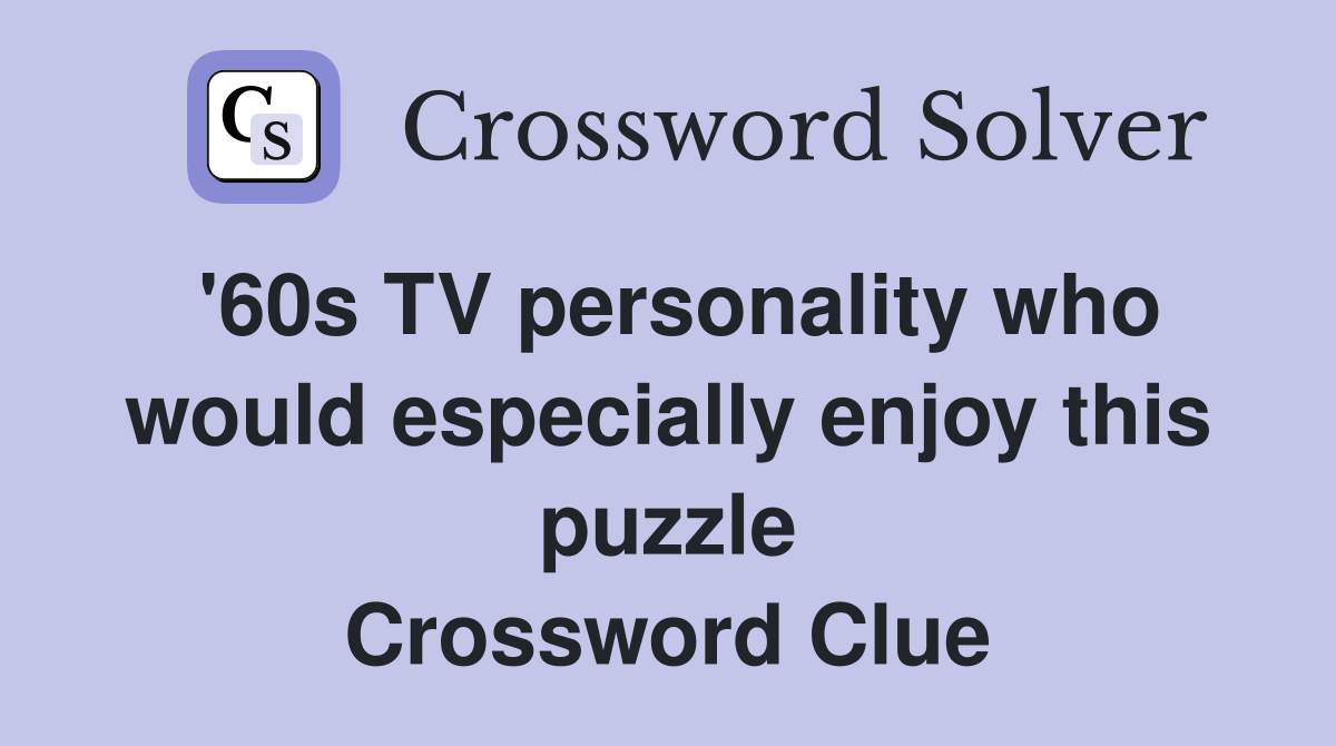 '60s TV personality who would especially enjoy this puzzle Crossword Clue