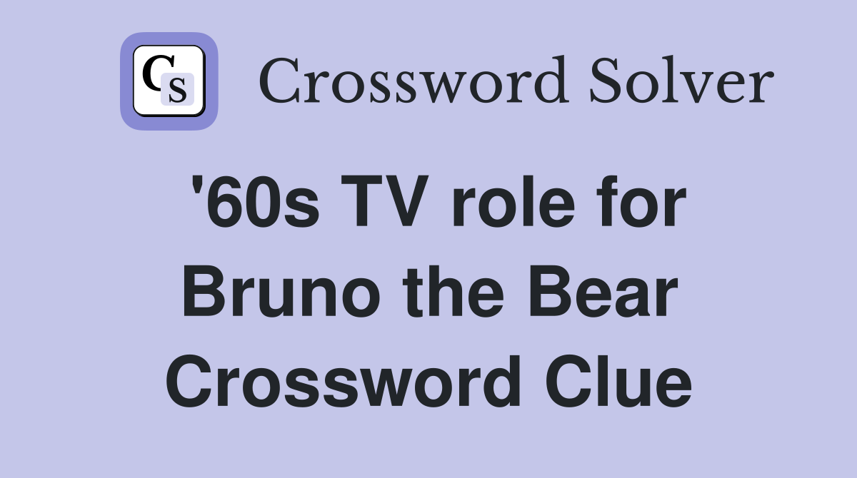 '60s TV role for Bruno the Bear Crossword Clue