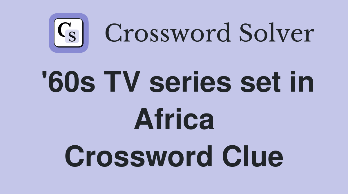 '60s TV series set in Africa Crossword Clue