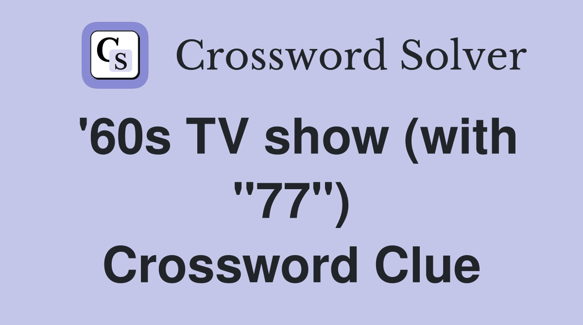 '60s TV show (with "77") Crossword Clue