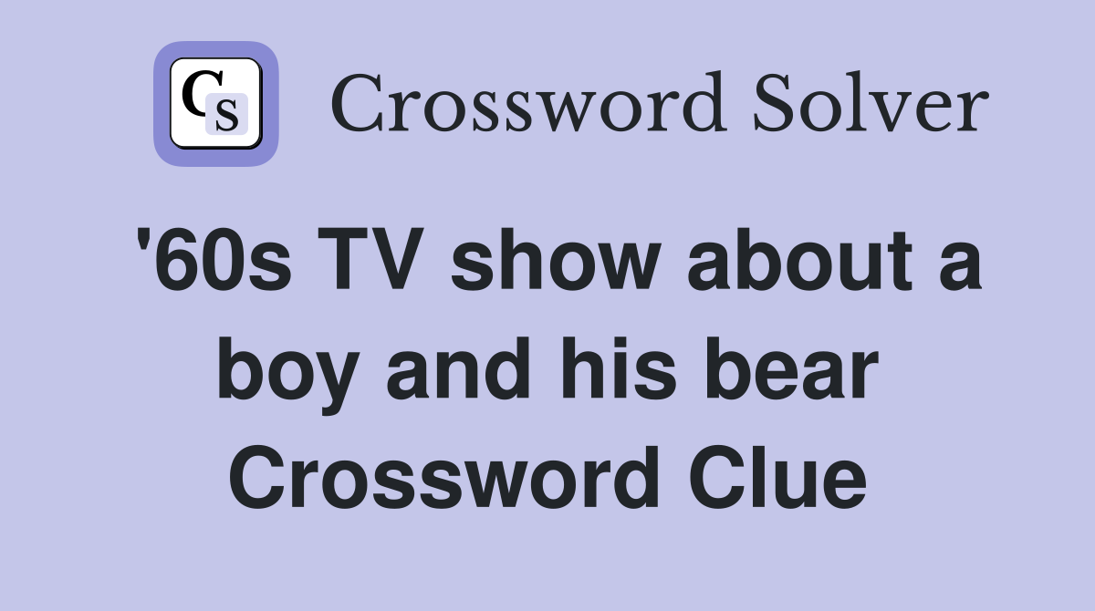 '60s TV show about a boy and his bear Crossword Clue