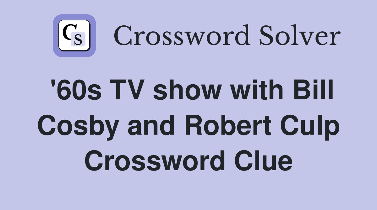 '60s TV show with Bill Cosby and Robert Culp Crossword Clue