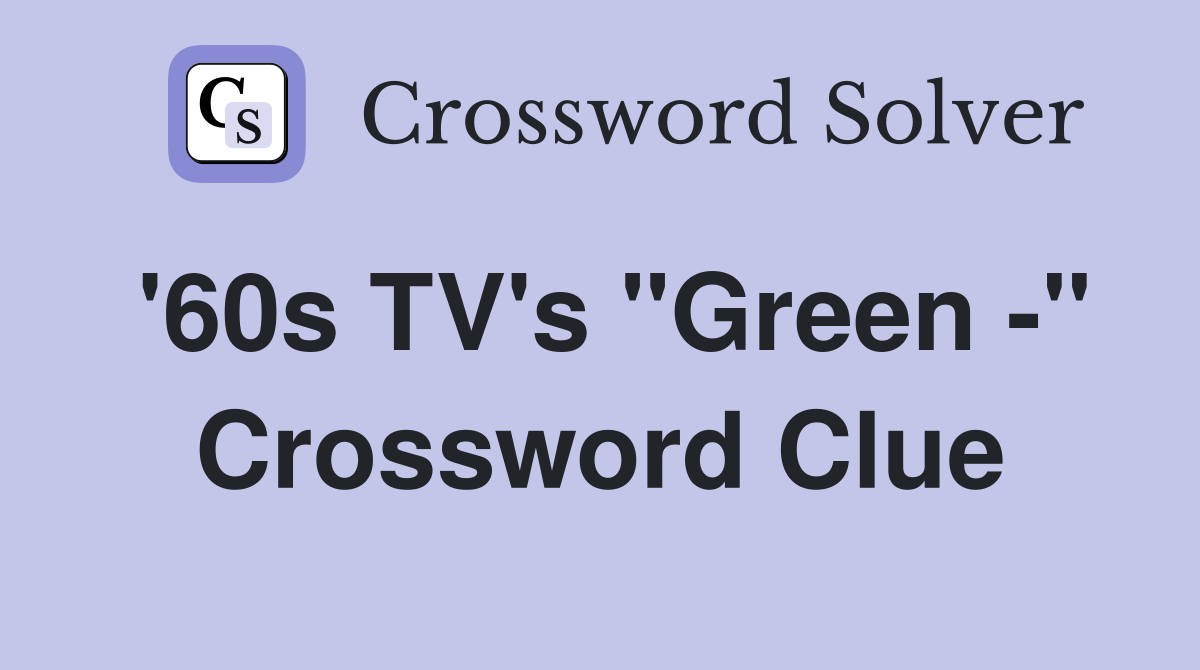 '60s TV's "Green -" Crossword Clue