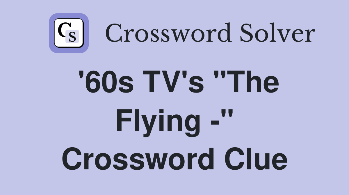 '60s TV's "The Flying -" Crossword Clue